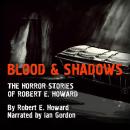 Blood and Shadows: The Horror Stories of Robert E. Howard Audiobook