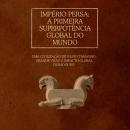 [Portuguese] - Império Persa: a primeira superpotência global do mundo: Uma civilização de vasto tam Audiobook