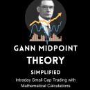 Gann Midpoint Theory : Simplified: Small cap day trading tool Audiobook