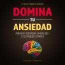 [Spanish] - Domina tu Ansiedad: El Arte de Domar la Ansiedad - Aprenda a Controlar la Ansiedad  y lo Audiobook