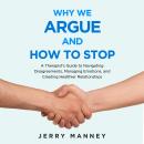 Why We Argue and How to Stop: A Therapist’s Guide to Navigating Disagreements, Managing Emotions, an Audiobook