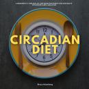 Circadian Diet: A Beginner’s 3-Week Step-by-Step Guide for Weight Loss and Health With Recipes and a Audiobook
