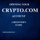 OPENING YOUR CRYPTO.COM ACCOUNT  A BEGINNER'S GUIDE Audiobook