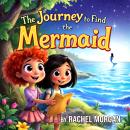 The Journey to Find the Mermaid Audiobook