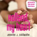 Holland, My Heart: A slow-burn, love-after-loss, age gap, billionaire workplace romance Audiobook