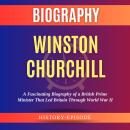 Winston Churchill by History-Episode: A Fascinating Biography of a British Prime Minister That Led B Audiobook