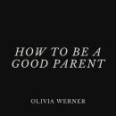How to Be a Good Parent Audiobook