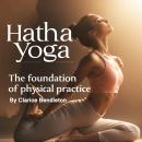 Hatha Yoga: The Foundation of Physical Practice Audiobook