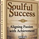 Soulful Success: Aligning Passion with Achievement Audiobook