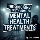 The Shocking Truth about Mental Health Treatments Audiobook