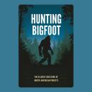Hunting Bigfoot: The Elusive Creature of North American Forests Audiobook