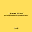 The River of Letting Go: A Journey into Mindful Breathing and Affirmations Audiobook