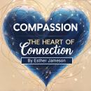 Compassion: The Heart of Connection Audiobook