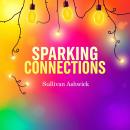 Sparking Connections: Exploring the Intricacies of Desire and Attraction: 'Elevate your journey of l Audiobook