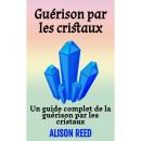 [French] - Guérison par les cristaux: Un guide complet de la guérison par les cristaux Audiobook