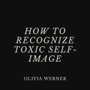How to Recognize Toxic Self-Image Audiobook