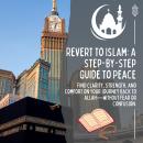 Revert to Islam: A Step-by-Step Guide to Peace: Find clarity, strength, and comfort on your journey back to Allah—without fear or confusion. Audiobook
