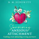 Surviving anxious attachment: Getting over attracting wrong partners Audiobook