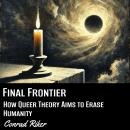 Final Frontier: How Queer Theory Aims to Erase Humanity Audiobook