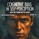 Cognitive Bias in Self-Perception: Why We Think We're Right (2 in 1) Audiobook