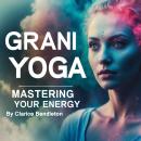Grani Yoga: Mastering Your Energy Audiobook