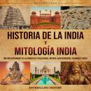 [Spanish] - Historia de la India y Mitología India: Una guía apasionante de las principales civiliza Audiobook