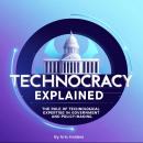Technocracy Explained: The Role of Technological Expertise in Government and Policy-Making Audiobook