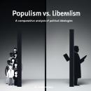 Populism Vs. Liberalism: A Comparative Analysis of Political Ideologies Audiobook