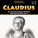 Claudius: The Successful Roman Emperor Who Had Cerebral Palsy Audiobook