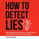 How to Detect Lies?: How to Effortlessly Spot a Liar and Read People's True Intentions. Never Get Fo Audiobook