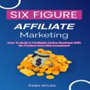 Six-Figure Affiliate Marketing: Six-Figure Affiliate Marketing Audiobook
