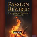 Passion Rewired: Discovering and Sustaining Your Inner Fire Audiobook