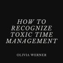 How to Recognize Toxic Time Management Audiobook