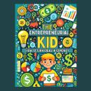 The Entrepreneurial Kid: How to Turn Ideas into Money Audiobook