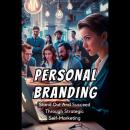 Personal Branding: Stand Out And Succeed Through Strategic Self-Marketing Audiobook