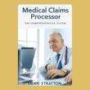 Cover of Medical Claims Processor – The Comprehensive Guide: Master Healthcare Billing, Insurance Coding, and Claims Management for Modern Medical Offices