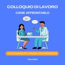 [Italian] - Colloquio Di Lavoro Come Affrontarlo: Le 20 Domande Più Comuni E Come Rispondere Audiobook
