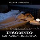 [Spanish] - INSOMNIO. SANACIÓN HOLÍSTICA: Medicina alternativa para el tratamiento de los trastornos Audiobook