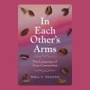 In Each Other’s Arms: The Language of True Connection Audiobook