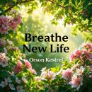 Breathe New Life: Secrets to Reclaiming Your Vitality: 'Unlock your full potential! Dive into 'Breat Audiobook
