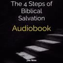 The 4 Steps Of Biblical Salvation: Bible Study Audiobook