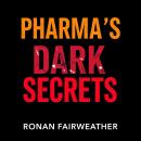 Pharma's Dark Secrets: Exposing Deception and Betrayal: 'Uncover Pharma's Dark Secrets! Dive into ca Audiobook