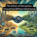 The Ethics of Disruption: Innovating Without Destroying Audiobook