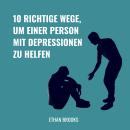 [German] - 10 Richtige Wege, um einer Person mit Depressionen zu helfen Audiobook