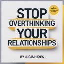 Cover of Stop Overthinking Your Relationship Before It’s Too Late: Break Free from Anxiety, Trust Issues, and Toxic Love Cycles