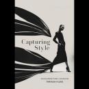 Capturing Style: Documenting Fashion Trends Through a Lens Audiobook