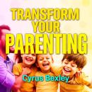 Transform Your Parenting: Secrets for Raising Empowered Kids: 'Unlock the secrets to effective paren Audiobook