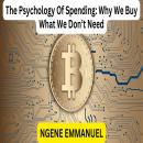 The Psychology Of Spending: Why We Buy What We Don’t Need Audiobook