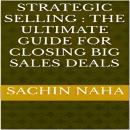 Strategic Selling : The Ultimate Guide for Closing Big Sales Deals Audiobook
