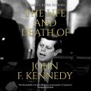 The Life and Death of John F. Kennedy: The Remarkable Life and Shocking Assassination of America’s Y Audiobook